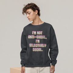 I'm Not Anti-social Sweatshirt - Funny Crewneck Sweatshirt - Themed Sweatshirt - Blue Force Sports